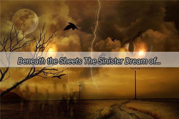 Beneath the Sheets The Sinister Dream of Parents and Snakes Unveiled